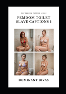 Femdom Toilet Slave Captions 1: Sexy Women FM Femdom MaleSub Human Toilet Captions