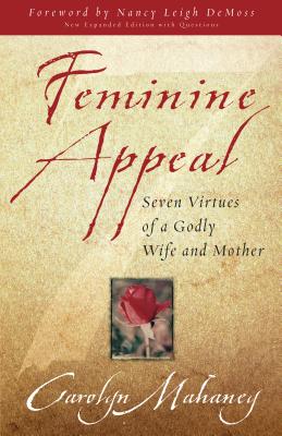 Feminine Appeal (New Expanded Edition with Questions) - Mahaney, Carolyn, and DeMoss, Nancy Leigh (Foreword by)