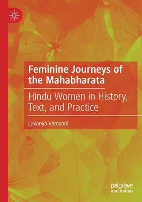 Feminine Journeys of the Mahabharata: Hindu Women in History, Text, and Practice - Vemsani, Lavanya