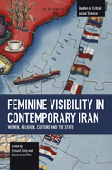 Feminine Visibility in Contemporary Iran: Women, Religion, Culture and the State