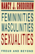 Femininities, Masculinities, Sexualities: Freud and Beyond - Chodorow, Nancy J.