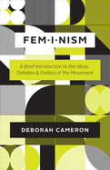 Feminism: A Brief Introduction to the Ideas, Debates, and Politics of the Movement