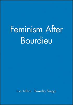 Feminism After Bordieu - Adkins, Lisa (Editor), and Skeggs, Beverley (Editor)