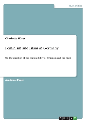 Feminism and Islam in Germany: On the question of the compatibility of feminism and the hijab - Hser, Charlotte