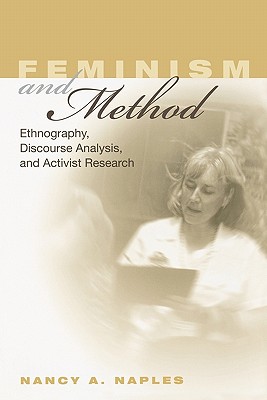 Feminism and Method: Ethnography, Discourse Analysis, and Activist Research - Naples, Nancy a