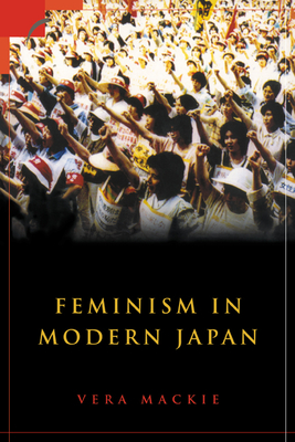 Feminism in Modern Japan: Citizenship, Embodiment and Sexuality - Mackie, Vera