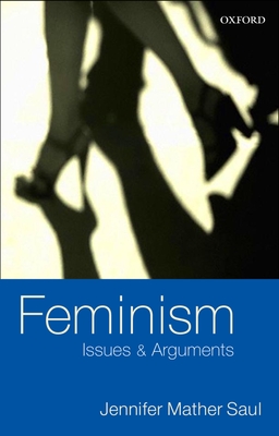 Feminism: Issues & Arguments - Saul, Jennifer Mather