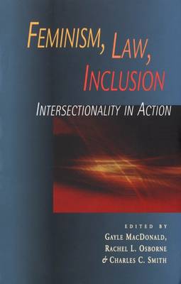 Feminism, Law, Inclusion: Intersectionality in Action - MacDonald, Gayle, MS, Lmt (Editor), and Osborne, Rachel (Editor), and Smith, Charles, Jr. (Editor)