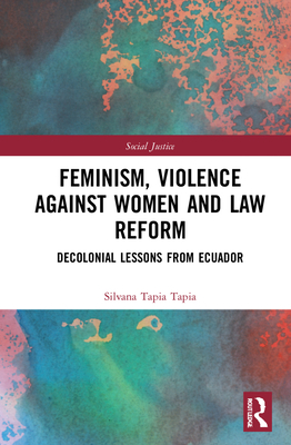 Feminism, Violence Against Women, and Law Reform: Decolonial Lessons from Ecuador - Tapia Tapia, Silvana