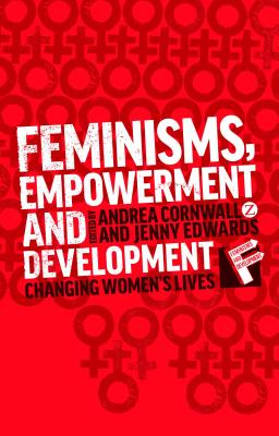 Feminisms, Empowerment and Development: Changing Womens Lives - Edwards, Jenny (Editor), and Cornwall, Andrea (Editor)
