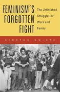 Feminism's Forgotten Fight: The Unfinished Struggle for Work and Family