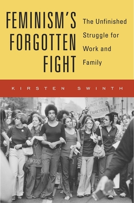 Feminism's Forgotten Fight - Swinth, Kristen