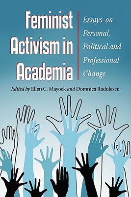 Feminist Activism in Academia: Essays on Personal, Political and Professional Change - Mayock, Ellen C (Editor), and Radulescu, Domnica (Editor)
