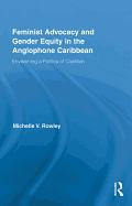 Feminist Advocacy and Gender Equity in the Anglophone Caribbean: Envisioning a Politics of Coalition