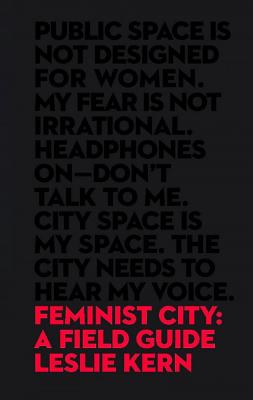 Feminist City: A Field Guide - Kern, Leslie