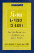 Feminist Empirical Research: Emerging Perspectives on Qualitative and Teacher Research