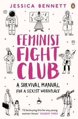 Feminist Fight Club: A Survival Manual For a Sexist Workplace - Bennett, Jessica