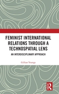 Feminist International Relations Through a Technospatial Lens: An Interdisciplinary Approach