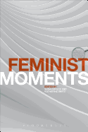 Feminist Moments: Reading Feminist Texts