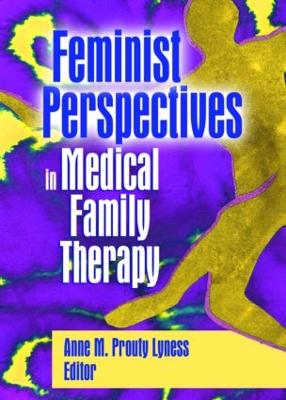 Feminist Perspectives in Medical Family Therapy - Prouty Lyness, Anne M