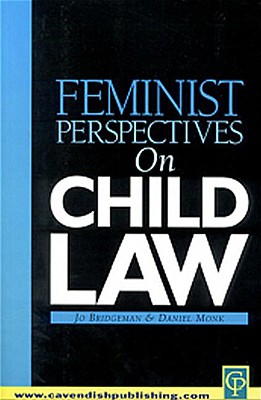 Feminist Perspectives on Child Law - Bridgeman, Jo (Editor), and Monk, Daniel (Editor)