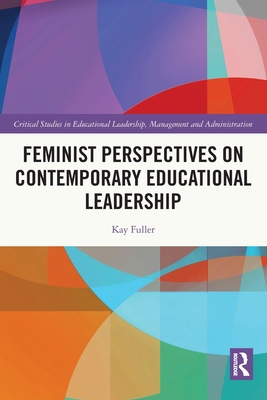 Feminist Perspectives on Contemporary Educational Leadership - Fuller, Kay