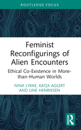 Feminist Reconfigurings of Alien Encounters: Ethical Co-Existence in More-Than-Human Worlds