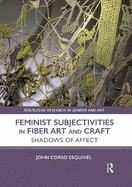 Feminist Subjectivities in Fiber Art and Craft: Shadows of Affect