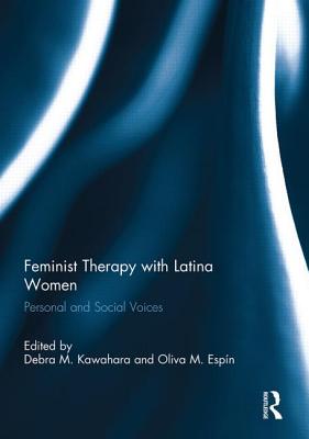 Feminist Therapy with Latina Women: Personal and Social Voices - Kawahara, Debra M. (Editor), and Espn, Oliva (Editor)