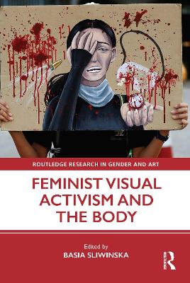 Feminist Visual Activism and the Body - Sliwinska, Basia (Editor)