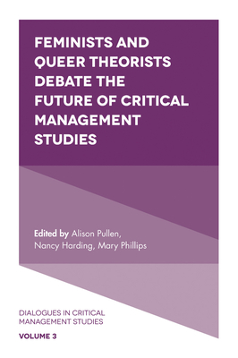 Feminists and Queer Theorists Debate the Future of Critical Management Studies - Gilmore, Sarah (Series edited by), and Pullen, Alison (Editor), and Harding, Nancy (Editor)
