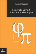Feminists Contest Politics and Philosophy - Fragnire, Gabriel (Editor), and Gurley, Lisa Nicole (Editor), and Leeb, Claudia (Editor)