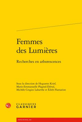 Femmes Des Lumieres: Recherches En Arborescences - Crogiez Labarthe, Michele (Editor), and Flamarion, Edith (Editor), and Krief, Huguette (Editor)