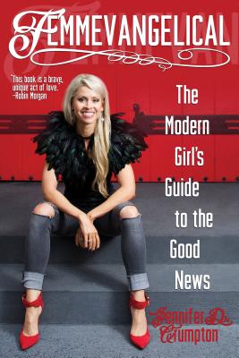 Femmevangelical: The Modern Girl's Guide to the Good News - Crumpton, Jennifer