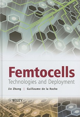 Femtocells: Technologies and Deployment - Zhang, Jie, Professor, and de la Roche, Guillaume