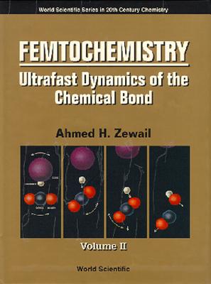 Femtochemistry: Ultrafast Dynamics of the Chemical Bond - Volume II - Zewail, Ahmed H (Editor)