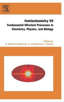 Femtochemistry VII: Fundamental Ultrafast Processes in Chemistry, Physics, and Biology - Kimble, Michele, and Castleman Jr, Welford A W (Editor)