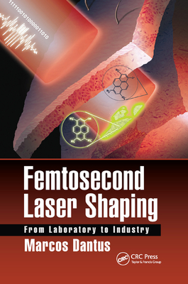 Femtosecond Laser Shaping: From Laboratory to Industry - Dantus, Marcos