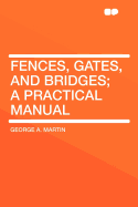 Fences, Gates, and Bridges; A Practical Manual