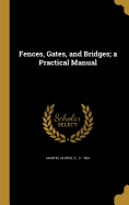 Fences, Gates, and Bridges; a Practical Manual