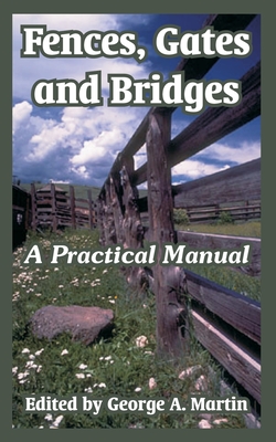 Fences, Gates and Bridges: A Practical Manual - Martin, George a (Editor)