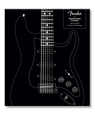 Fender Stratocaster 70 Years - Hunter, Dave, and Rodgers, Nile (Foreword by)