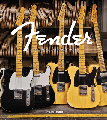 Fender: The Official Illustrated History - Hunter, Dave