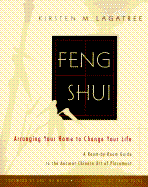Feng Shui: Arranging Your Home to Change Your Life - Lagatree, Kirsten M, and Wong, Angi Ma (Foreword by)