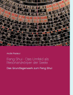 Feng Shui - Das Umfeld als Resonanzkrper der Seele: Das Grundlagenwerk zum Feng Shui