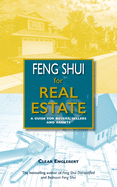 Feng Shui for Real Estate: A Guide for Buyers, Sellers and Agents