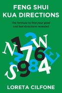 Feng Shui Kua Directions: The Formula to Find Your Good and Bad Directions Revealed