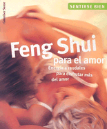 Feng Shui Para El Amor: Energia a Raudales Para Disfrutar del Amor