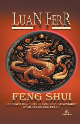 Feng Shui - Spiritueller Frieden, Harmonie, Gesundheit, Wohlstand und F?lle. - Ferr, Luan