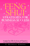 Feng Shui Strategies for Business Success: Arranging Your Office for Success and Prosperity--With Personalized Astrological Charts and Forecasts